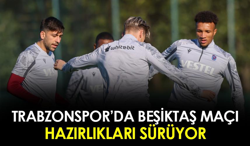 Trabzonspor, Beşiktaş maçı öncesi son hazırlıklarına hız verdi