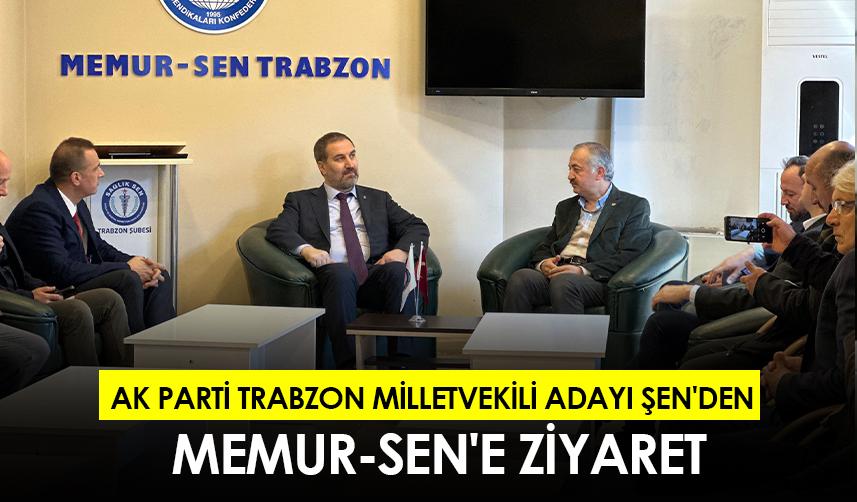 AK Parti Trabzon Milletvekili Adayı Şen'den Memur-Sen'e ziyaret