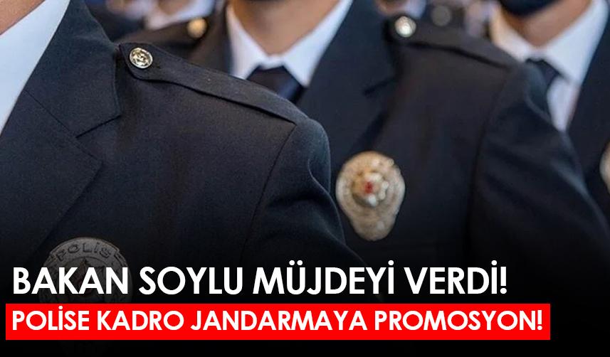 Bakan Soylu müjdeyi verdi! Polise kadro, jandarmaya promosyon!