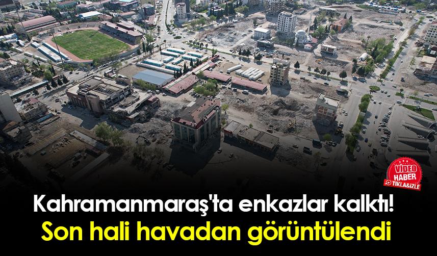 Kahramanmaraş'ta enkazlar kalktı! Son hali havadan görüntülendi
