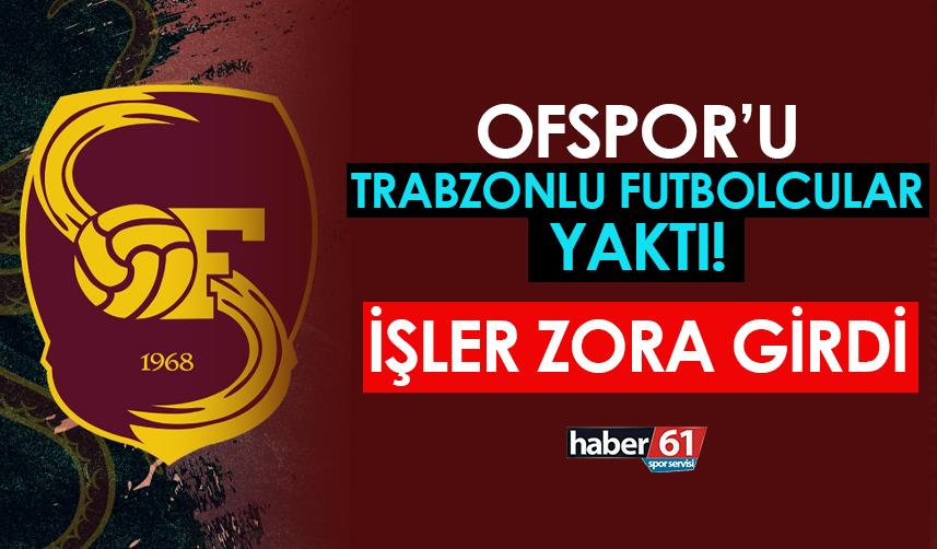 Ofspor'u Trabzonlu futbolcular yaktı! İşler zora girdi
