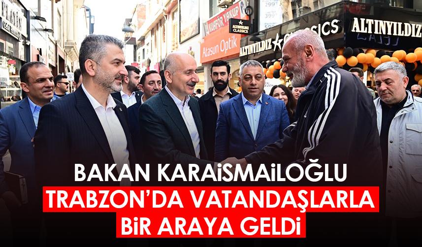 Bakan Karaismailoğlu Trabzon'da vatandaşlarla bir araya geldi