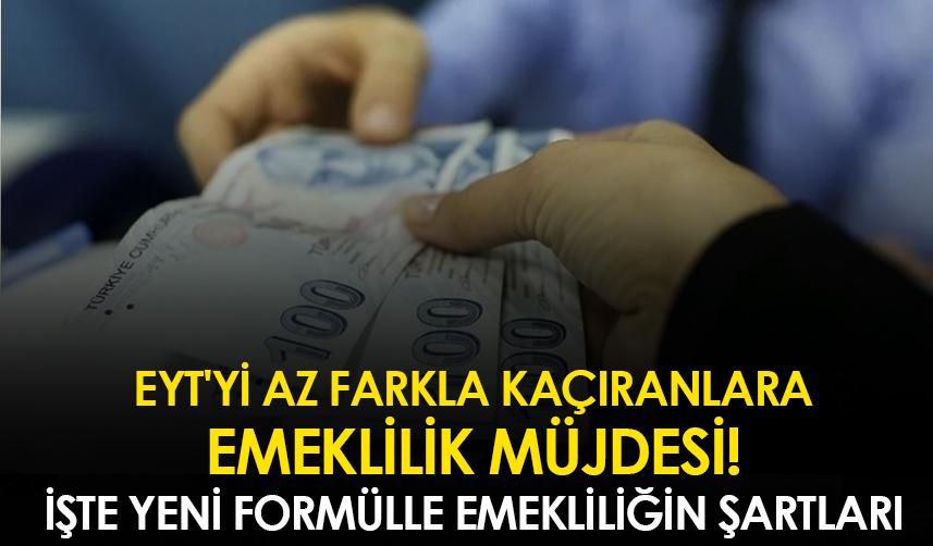 EYT'yi az farkla kaçıranlara emeklilik müjdesi! İşte yeni formülle emekliliğin şartları
