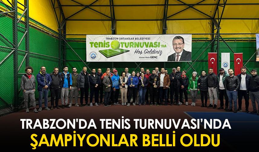 Trabzon'da Tenis Turnuvası’nda şampiyonlar belli oldu 