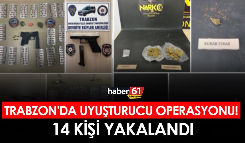 Trabzon'da uyuşturucu operasyonu! 14 kişi yakalandı