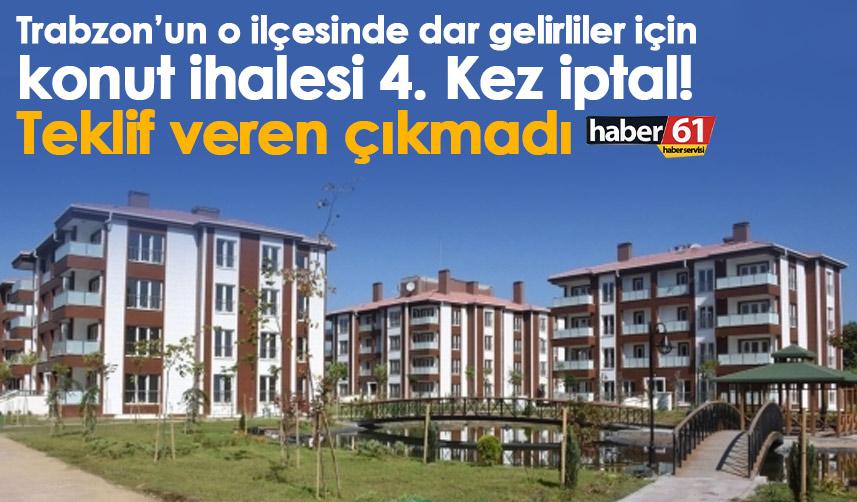 Trabzon’un o ilçesinde dar gelirliler için konut ihalesi 4. Kez iptal! Teklif veren çıkmadı