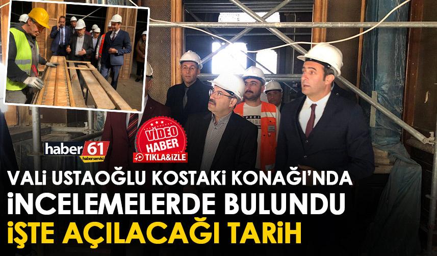 Trabzon valisi İsmail Ustaoğlu tadilatı süren Kostaki konağı’nda incelemelerde bulundu! İşte tamamlanacağı tarih