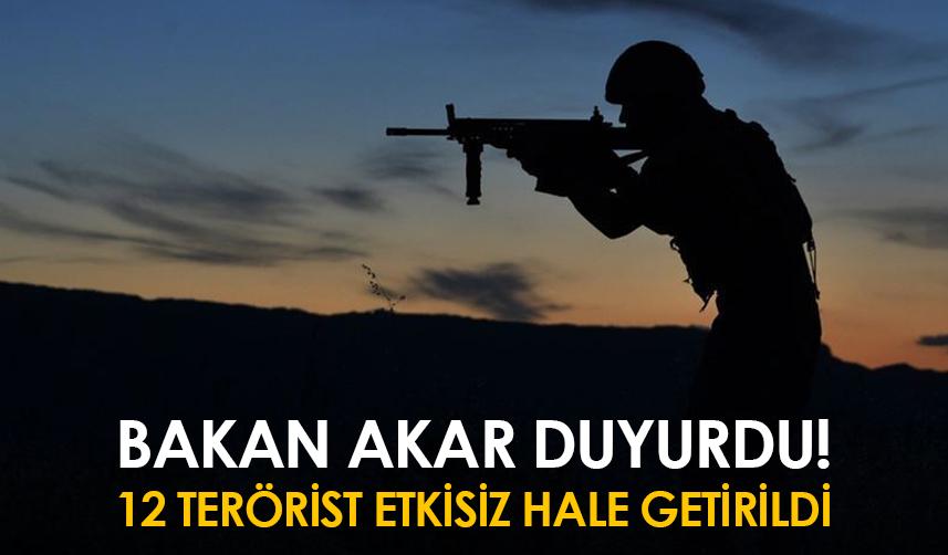 Bakan Akar duyurdu! 12 terörist etkisiz hale getirildi