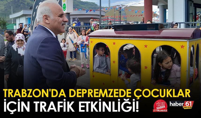 Trabzon'da depremzede çocuklar için trafik etkinliği!