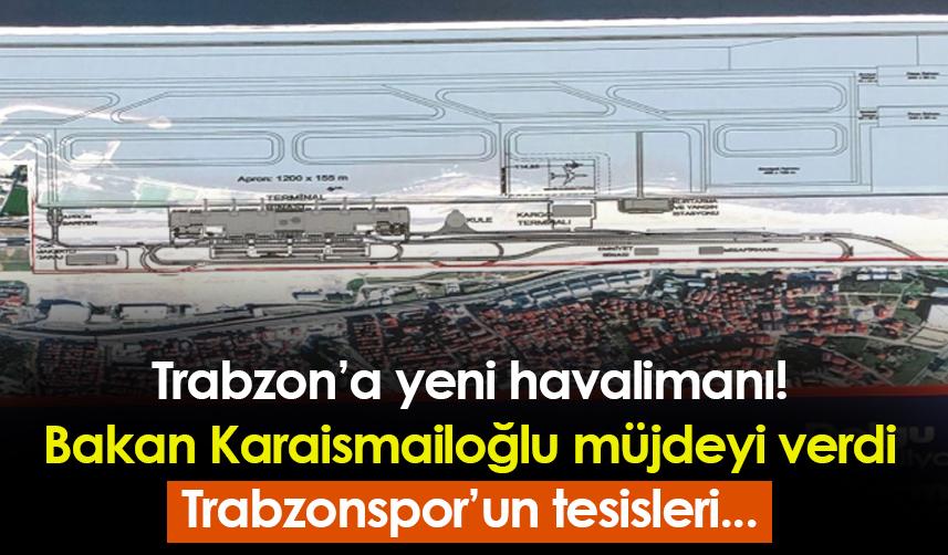 Trabzon'a yeni havalimanı yapılacak! Trabzonspor'un tesisleri...