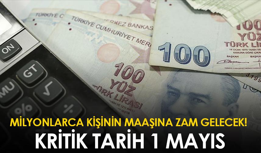 Milyonlarca kişinin maaşına zam gelecek! Kritik tarih 1 Mayıs