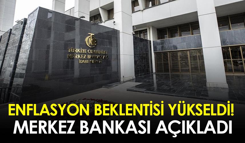 Enflasyon beklentisi yükseldi! Merkez Bankası açıkladı
