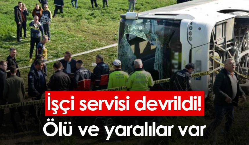 Eskişehir'de işçi servisi devrildi! Ölü ve yaralılar var