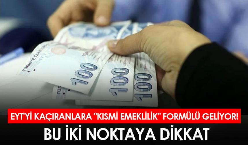 EYT'yi kaçıranlara "kısmi emeklilik" formülü geliyor! Bu iki noktaya dikkat