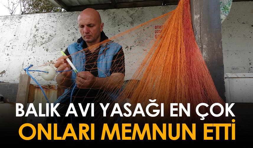 Balık avı yasağı en çok onları memnun etti