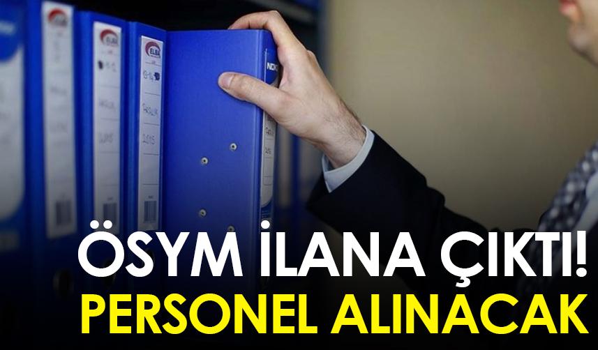 ÖSYM ilana çıktı: Personel alınacak