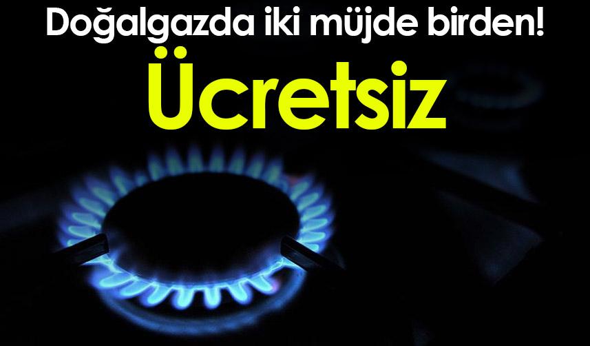 Doğalgazda iki müjde birden! Evlere ücretsiz verilecek
