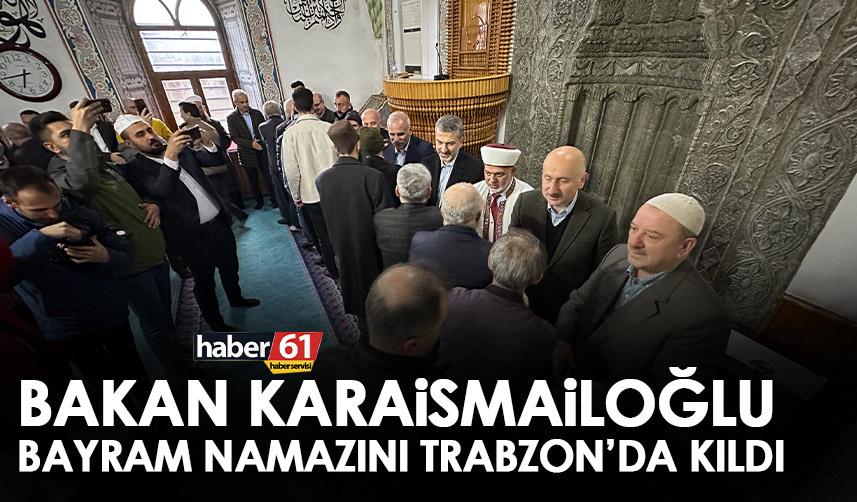 Bakan Karaismailoğlu Bayram Namazını Trabzon’da kıldı