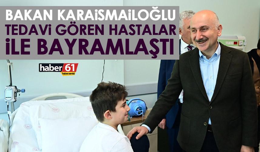 Bakan Karaismailoğlu Trabzon’da hastenede yatan hastalar ile bayramlaştı
