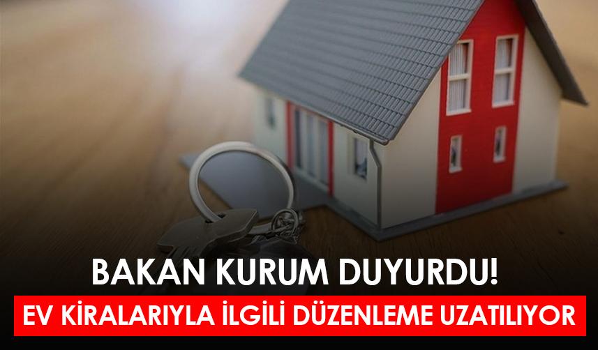 Bakan Kurum duyurdu! Ev kiralarıyla ilgili düzenleme uzatılıyor