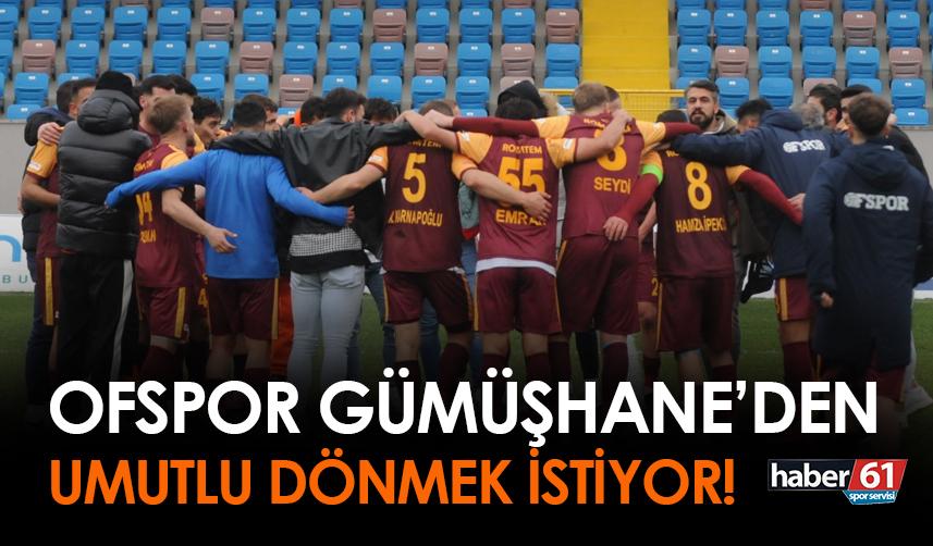 Ofspor Gümüşhanespor deplasmanından umutlu dönmek istiyor