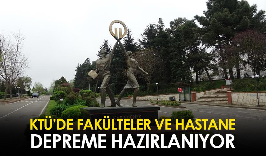 KTÜ’de fakülteler ve hastane depreme hazırlanıyor