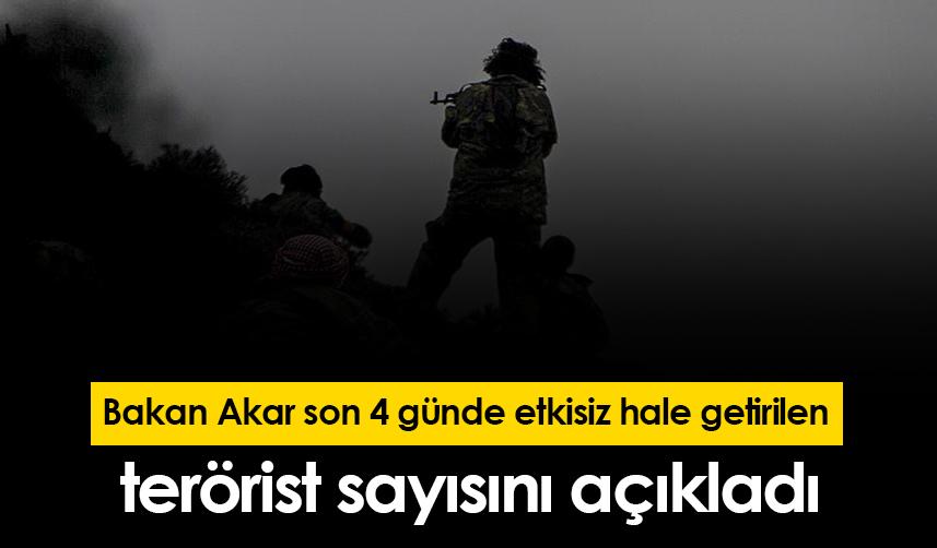 Bakan Akar son 4 günde etkisiz hale getirilen terörist sayısını açıkladı