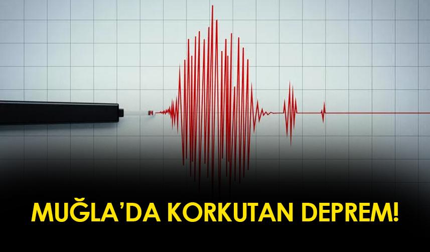 Muğla'da korkutan deprem!