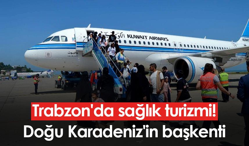 Trabzon'da sağlık turizmi! Doğu Karadeniz'in başkenti
