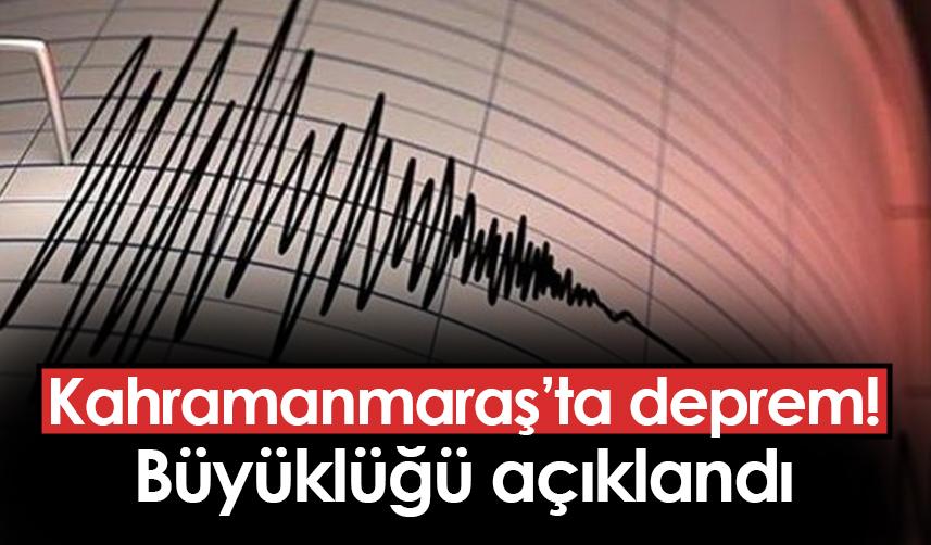 Kahramanmaraş'ta deprem! Büyüklüğü açıklandı. 23 Nisan 2023