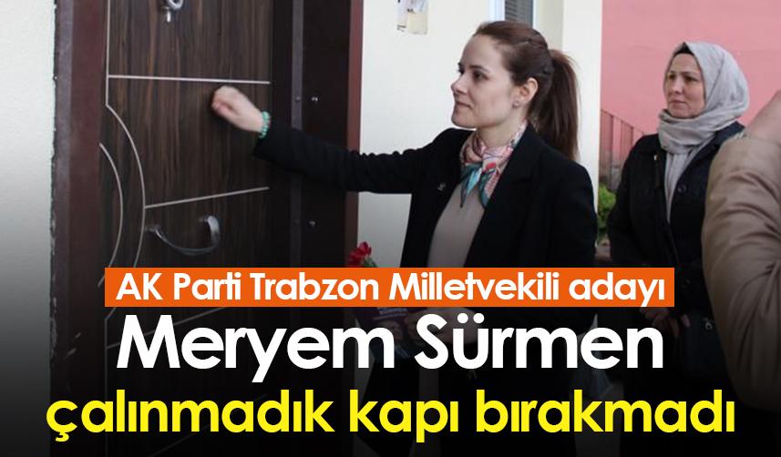 Meryem Çelenk Sürmen: “Trabzon’u karış karış geziyoruz, milletimizin sevgisi gücümüze güç katıyor”