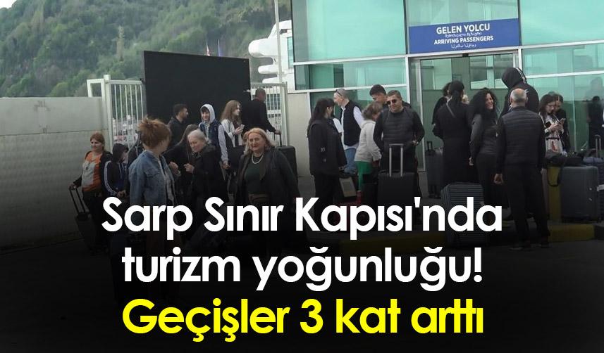 Sarp Sınır Kapısı'nda turizm yoğunluğu! Geçişler 3 kat arttı
