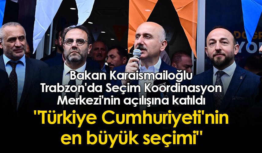 Bakan Karaismailoğlu Trabzon'da Seçim Koordinasyon Merkezi'nin açılışına katıldı