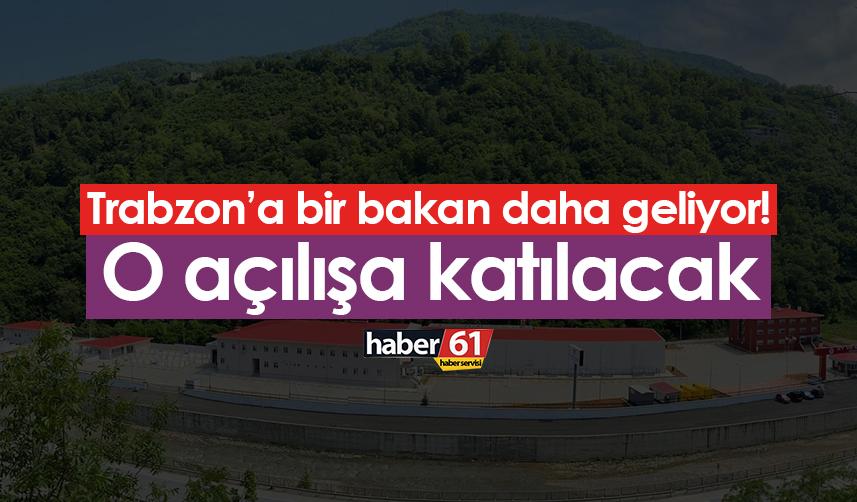 Trabzon’a bir bakan daha geliyor! O açılışa katılacak