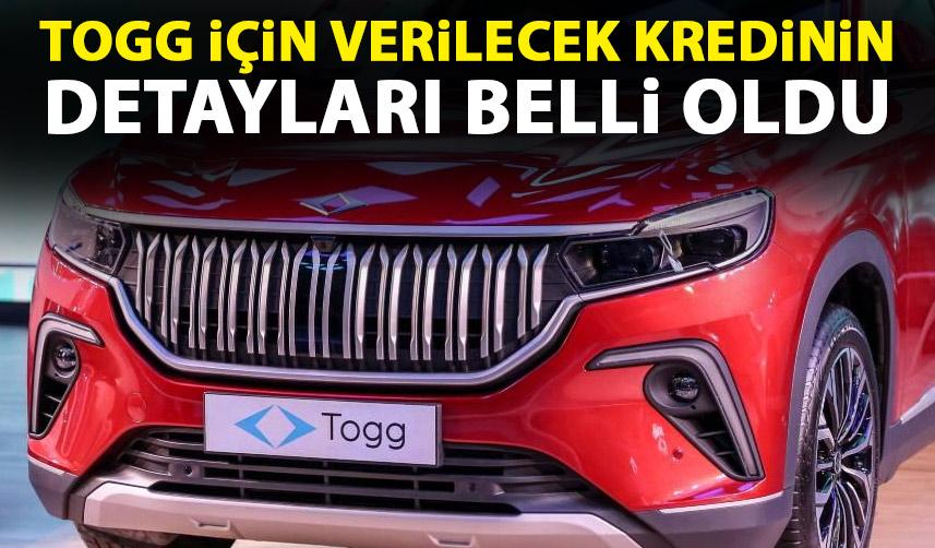 TOGG için verilecek kredinin detayları belli oldu