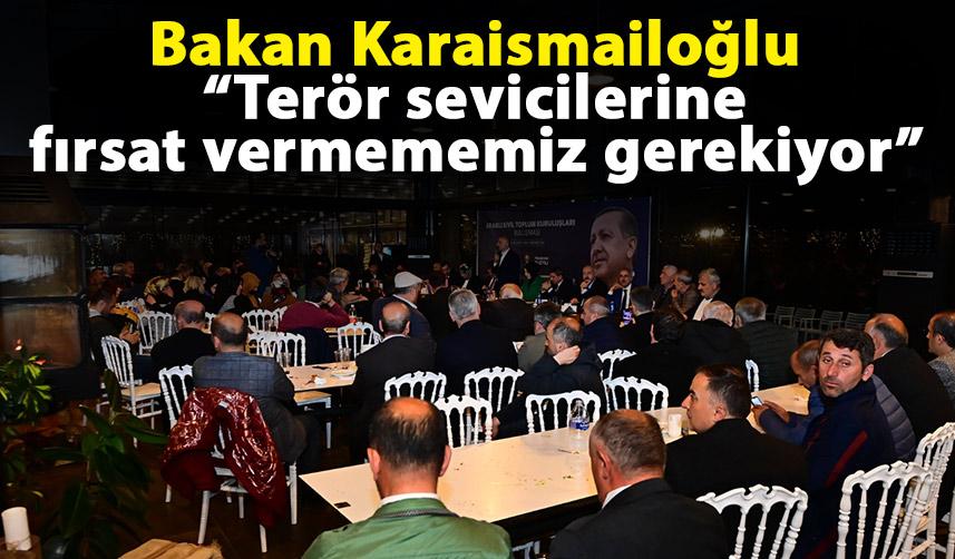 Bakan Karaismailoğlu “Terör sevicilerine fırsat vermememiz gerekiyor”