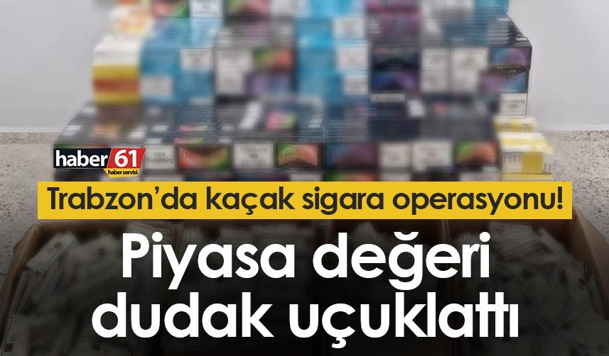 Trabzon’da kaçak sigara operasyonu! Piyasa değeri dudak uçuklattı