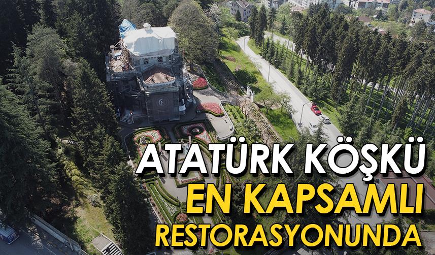 Trabzon'daki Atatürk Köşkü tarihinin en kapsamlı restorasyonunda