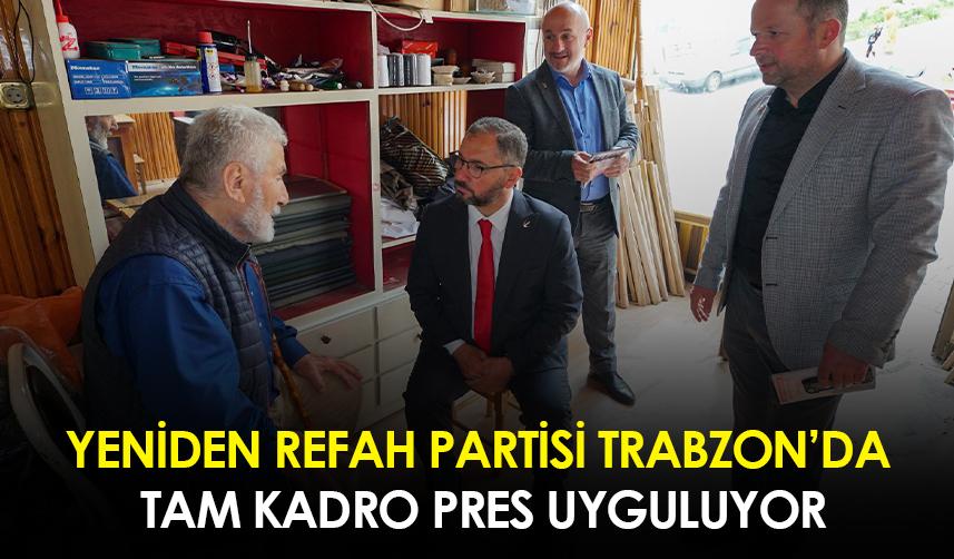 Yeniden Refah Partisi Trabzon'da tam kadro pres uyguluyor