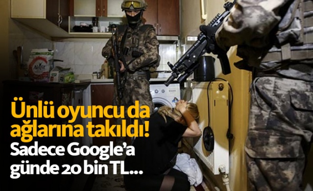 Ünlü oyuncu da ağlarına düştü... Sadece Google'a günde 20 bin TL!