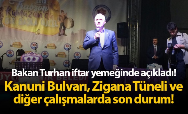Bakan Turhan açıkladı! Kanuni Bulvarı, Zigana Tüneli ve diğer çalışmalarda son durum!