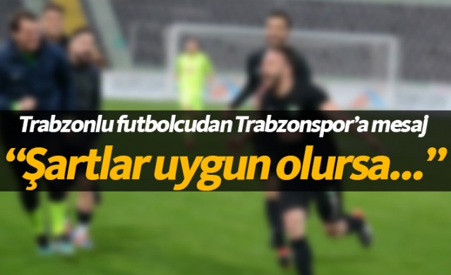 Trabzonlu futbolcudan Trabzonspor'a mesaj