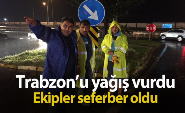 Trabzon'u yağış vurdu ekipler seferber oldu