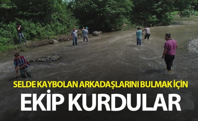 Selde kaybolan arkadaşlarını bulmak için ekip kurdular