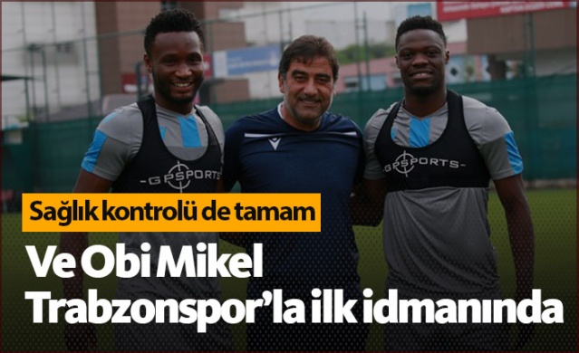 Ve Obi Mikel Trabzonspor'da ilk idmanına çıktı