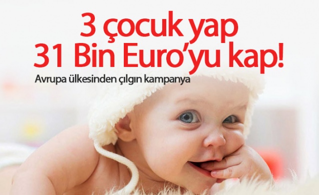 3 çocuk yap, 31 Bin Euro'yu kap