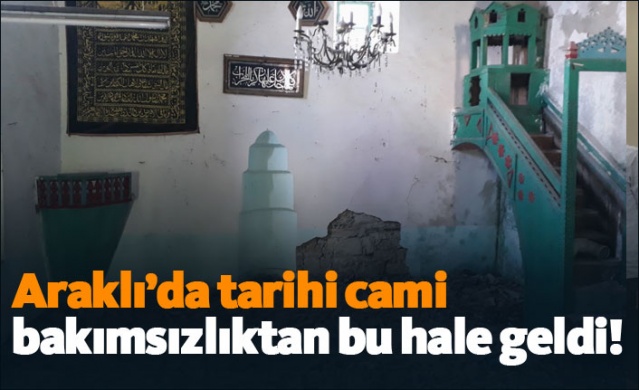 Araklı’da tarihi cami bakımsızlıktan bu hale geldi