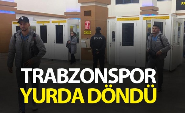 Trabzonspor Avrupa dönüşünde Trabzon’a geldi