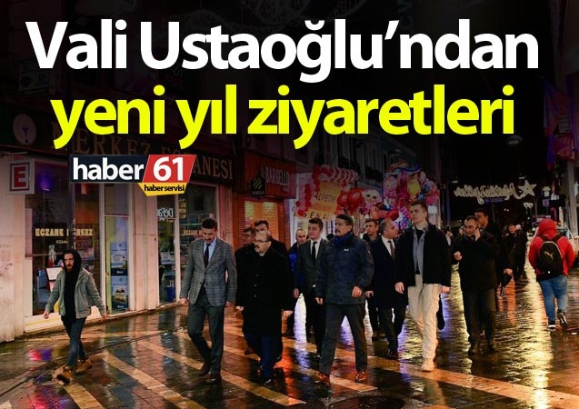 Vali Ustaoğlu'ndan yeni yıl ziyaretleri