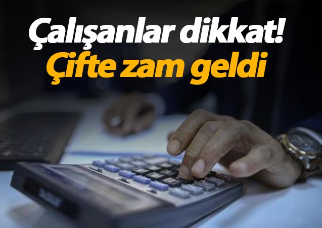 Çalışanlar dikkat! Çifte zam geldi